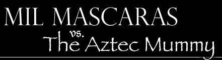 Mil Mascaras vs. The Aztec Mummy